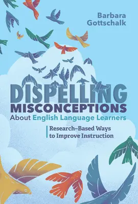 Obalanie błędnych przekonań na temat osób uczących się języka angielskiego: Oparte na badaniach sposoby poprawy nauczania - Dispelling Misconceptions about English Language Learners: Research-Based Ways to Improve Instruction