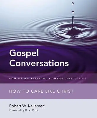 Rozmowy ewangeliczne: Jak troszczyć się jak Chrystus - Gospel Conversations: How to Care Like Christ