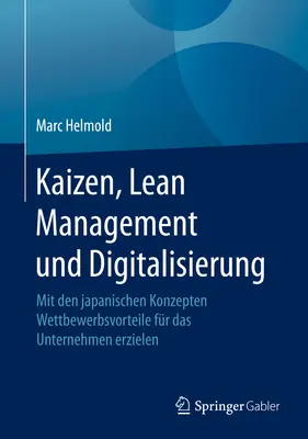 Kaizen, Lean Management Und Digitalisierung: Wettbewerbsvorteile for Das Unternehmen Erzielen: Mit Den Japanischen Konzepten - Kaizen, Lean Management Und Digitalisierung: Mit Den Japanischen Konzepten Wettbewerbsvorteile Fr Das Unternehmen Erzielen