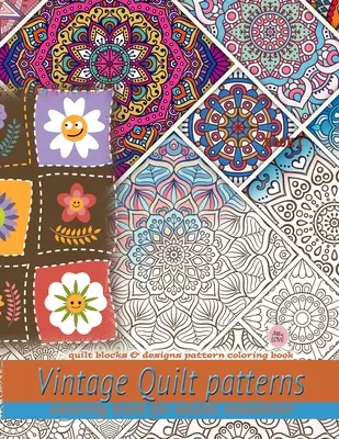 Kolorowanka z wzorami kołder dla dorosłych: Kolorowanka z wzorami quilt blocks & designs: Kolorowanka z wzorami quilt blocks & designs - Vintage Quilt patterns coloring book for adults relaxation: Quilt blocks & designs pattern coloring book: Quilt blocks & designs pattern coloring book