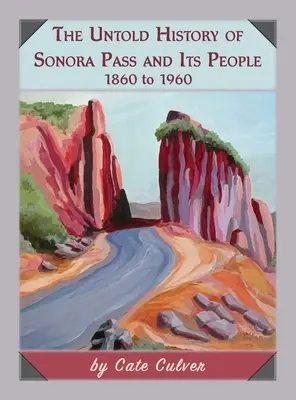 Nieopowiedziana historia Sonora Pass i jej mieszkańców: 1860-1960 - The Untold History of Sonora Pass and Its People: 1860 to 1960