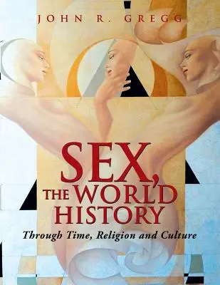 Seks, historia świata: Przez czas, religię i kulturę - Sex, the World History: Through Time, Religion and Culture