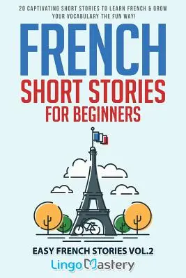 Francuskie opowiadania dla początkujących: 20 porywających opowiadań do nauki francuskiego i rozwijania słownictwa w zabawny sposób! - French Short Stories for Beginners: 20 Captivating Short Stories to Learn French & Grow Your Vocabulary the Fun Way!