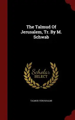 Talmud Jerozolimski w przekładzie M. Schwaba - The Talmud of Jerusalem, Tr. by M. Schwab