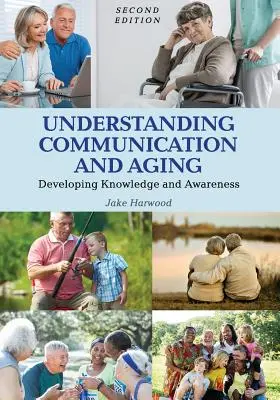 Zrozumienie komunikacji i starzenia się: Rozwijanie wiedzy i świadomości - Understanding Communication and Aging: Developing Knowledge and Awareness