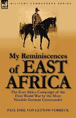 Moje wspomnienia z Afryki Wschodniej: Kampania w Afryce Wschodniej w czasie I wojny światowej autorstwa najwybitniejszego niemieckiego dowódcy - My Reminiscences of East Africa: The East Africa Campaign of the First World War by the Most Notable German Commander