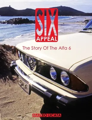 Six Appeal: Historia Alfy 6 - Six Appeal: The Story Of The Alfa 6