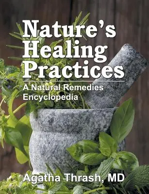 Uzdrawiające praktyki natury: Encyklopedia naturalnych środków leczniczych - Nature's Healing Practices: A Natural Remedies Encyclopedia