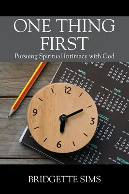 Najpierw jedna rzecz: Dążenie do duchowej intymności z Bogiem - One Thing First: Pursuing Spiritual Intimacy with God