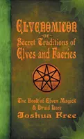 Elvenomicon - czyli Tajne Tradycje Elfów i Wróżek: Księga magii elfów i wiedzy druidów - Elvenomicon -or- Secret Traditions of Elves and Faeries: The Book of Elven Magick & Druid Lore