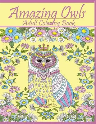 Niesamowite sowy: Kolorowanka dla dorosłych - Amazing Owls: Adult Coloring Book Designs