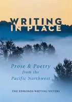 Pisanie w miejscu: Proza i poezja z północno-zachodniego Pacyfiku - Writing In Place: Prose & Poetry from the Pacific Northwest