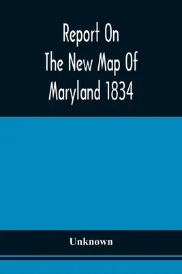 Raport na temat nowej mapy Maryland 1834 - Report On The New Map Of Maryland 1834