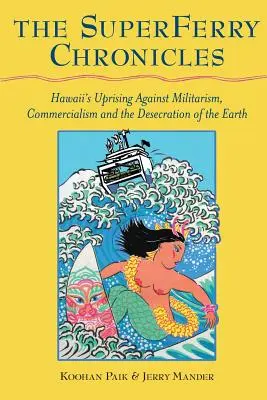 Kroniki Superferry: Powstanie na Hawajach przeciwko militaryzmowi, komercjalizmowi i bezczeszczeniu Ziemi - The Superferry Chronicles: Hawaii's Uprising Against Militarism, Commercialism, and the Desecration of the Earth