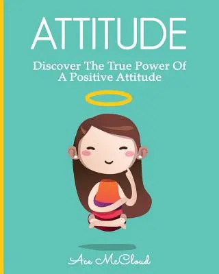 Postawa: Odkryj prawdziwą moc pozytywnego nastawienia - Attitude: Discover The True Power Of A Positive Attitude