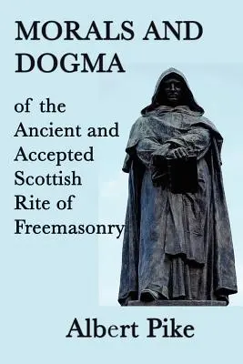 Moralność i dogmaty starożytnego i uznanego szkockiego obrządku masońskiego - Morals and Dogma of the Ancient and Accepted Scottish Rite of Freemasonry