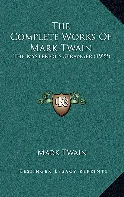 The Complete Works Of Mark Twain: Tajemniczy nieznajomy (1922) - The Complete Works Of Mark Twain: The Mysterious Stranger (1922)