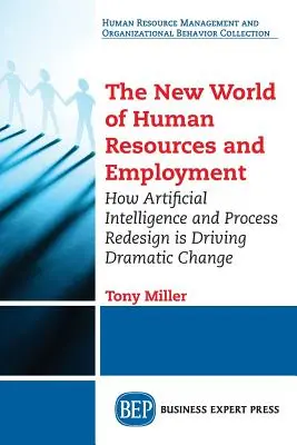 Nowy świat zasobów ludzkich i zatrudnienia: Jak sztuczna inteligencja i przeprojektowanie procesów prowadzi do dramatycznych zmian - The New World of Human Resources and Employment: How Artificial Intelligence and Process Redesign is Driving Dramatic Change