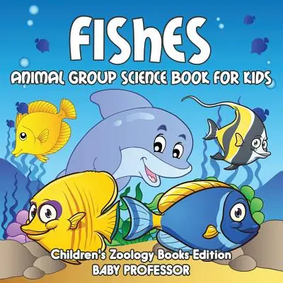 Ryby: Książka naukowa dla dzieci o grupach zwierząt - wydanie książek zoologicznych dla dzieci - Fishes: Animal Group Science Book For Kids - Children's Zoology Books Edition