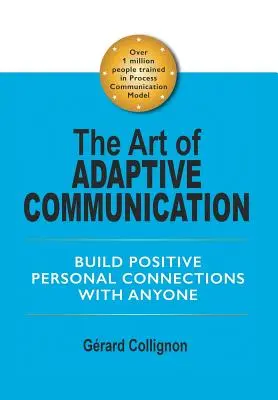 Sztuka adaptacyjnej komunikacji: Buduj pozytywne osobiste relacje z każdym - The Art of Adaptive Communication: Build Positive Personal Connections with Anyone