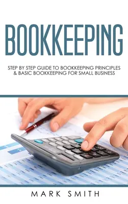 Księgowość: Przewodnik krok po kroku po zasadach księgowości i podstawowej księgowości dla małych firm - Bookkeeping: Step by Step Guide to Bookkeeping Principles & Basic Bookkeeping for Small Business