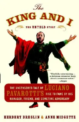 Król i ja: The Uncensored Tale of Luciano Pavarotti's Rise to Fame by His Manager, Friend, and Sometime Adversary - The King and I: The Uncensored Tale of Luciano Pavarotti's Rise to Fame by His Manager, Friend, and Sometime Adversary
