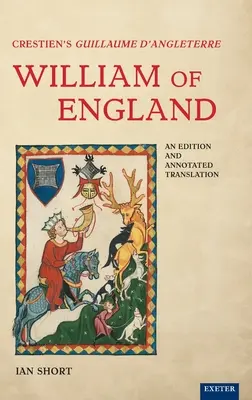 Crestien's Guillaume d'Angleterre / William of England: Wydanie i tłumaczenie z przypisami - Crestien's Guillaume d'Angleterre / William of England: An Edition and Annotated Translation