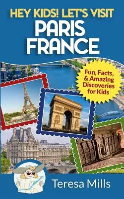 Hej, dzieciaki! Odwiedźmy Paryż Francja: Zabawa, fakty i niesamowite odkrycia dla dzieci - Hey Kids! Let's Visit Paris France: Fun, Facts and Amazing Discoveries for Kids