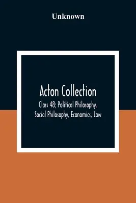 Acton Collection: Klasa 48; Filozofia polityczna, filozofia społeczna, ekonomia, prawo - Acton Collection: Class 48; Political Philosophy, Social Philosophy, Economics, Law