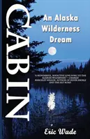 Domek: Marzenie o dzikiej Alasce - Cabin: An Alaska Wilderness Dream