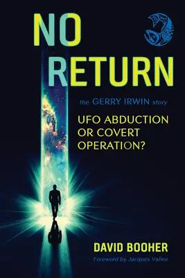 Bez powrotu: Historia Gerry'ego Irwina, uprowadzenie przez UFO czy tajna operacja? - No Return: The Gerry Irwin Story, UFO Abduction or Covert Operation?