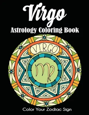 Kolorowanka astrologiczna Panna: Pokoloruj swój znak zodiaku - Virgo Astrology Coloring Book: Color Your Zodiac Sign