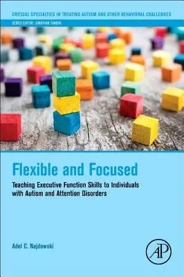 Elastyczność i koncentracja: Nauczanie umiejętności funkcji wykonawczych osób z autyzmem i zaburzeniami uwagi - Flexible and Focused: Teaching Executive Function Skills to Individuals with Autism and Attention Disorders