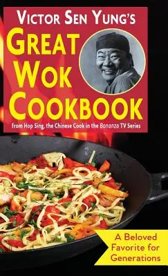 Victor Sen Yung's Great Wok Cookbook: od Hop Sing, chińskiego kucharza w serialu telewizyjnym Bonanza - Victor Sen Yung's Great Wok Cookbook: from Hop Sing, the Chinese Cook in the Bonanza TV Series