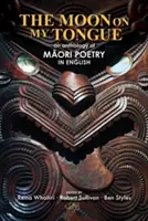 Księżyc na moim języku: antologia poezji maoryskiej w języku angielskim - The Moon on my Tongue: an anthology of Māori poetry in English