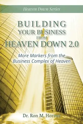 Budowanie biznesu od nieba w dół 2.0: Więcej znaczników z kompleksu biznesowego Nieba - Building Your Business from Heaven Down 2.0: More Markers from the Business Complex of Heaven