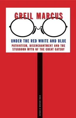 Under the Red White and Blue: Patriotyzm, rozczarowanie i uparty mit Wielkiego Gatsby'ego - Under the Red White and Blue: Patriotism, Disenchantment and the Stubborn Myth of the Great Gatsby