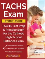 Przewodnik do nauki egzaminu TACHS: TACHS Test Prep & Practice Book do egzaminu wstępnego do katolickiej szkoły średniej - TACHS Exam Study Guide: TACHS Test Prep & Practice Book for the Catholic High School Entrance Exam