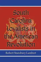 Lojaliści z Karoliny Południowej w rewolucji amerykańskiej - South Carolina Loyalists in the American Revolution