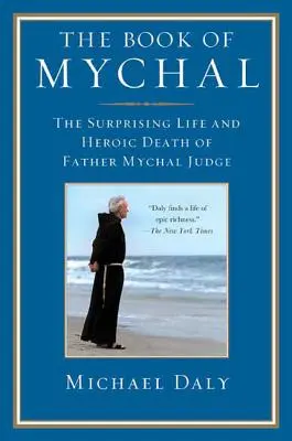 The Book of Mychal: Zaskakujące życie i bohaterska śmierć ojca Mychala Judge'a - The Book of Mychal: The Surprising Life and Heroic Death of Father Mychal Judge