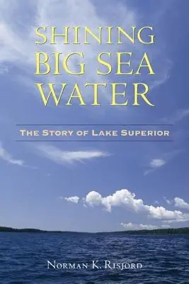 Lśniące wody wielkiego morza: Historia jeziora Superior - Shining Big Sea Water: The Story of Lake Superior