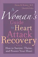 Kobiecy przewodnik po rekonwalescencji po zawale serca: Jak przetrwać, rozwijać się i chronić swoje serce - A Woman's Guide to Heart Attack Recovery: How to Survive, Thrive, and Protect Your Heart