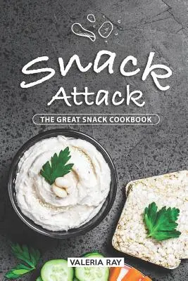 Snack Attack: Wielka książka kucharska z przekąskami - Snack Attack: The Great Snack Cookbook