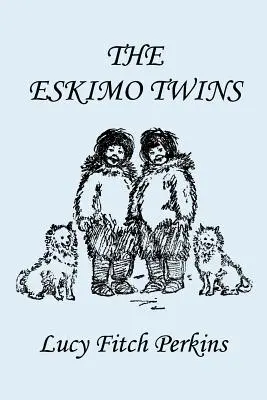 Bliźnięta Eskimosów, wydanie ilustrowane (Yesterday's Classics) - The Eskimo Twins, Illustrated Edition (Yesterday's Classics)