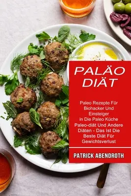 Palo-dit: Paleo Rezepte Fr Biohacker Und Einsteiger in Die Paleo Kche (Paleo-dit Und Andere Diten - Das Ist Die Beste Dit F