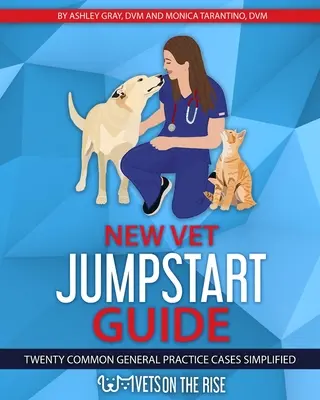 New Vet Jumpstart Guide: Uproszczone dwadzieścia typowych przypadków z praktyki ogólnej - New Vet Jumpstart Guide: Twenty common general practice cases simplified