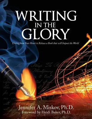 Pisanie w chwale: Życie z serca, aby wydać książkę, która wpłynie na świat - Writing in the Glory: Living from Your Heart to Release a Book that will Impact the World