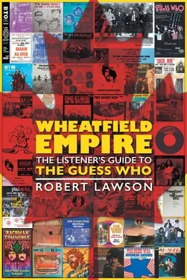 Wheatfield Empire: Przewodnik słuchacza po The Guess Who - Wheatfield Empire: The Listener's Guide to The Guess Who