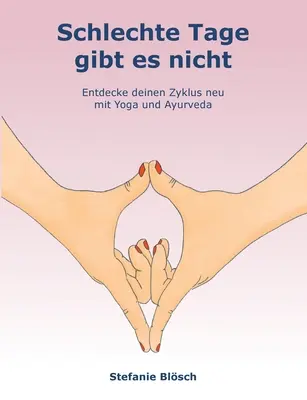 Schlechte Tage gibt es nicht: Entdecke deinen Zyklus neu mit Yoga und Ayurveda