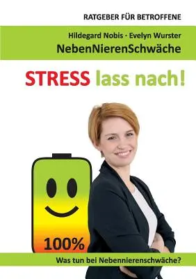 STRESS lass nach! Ratgeber fr Betroffene. Was tun bei Nebennierenschwche? - STRESS lass nach!: Ratgeber fr Betroffene. Was tun bei Nebennierenschwche?